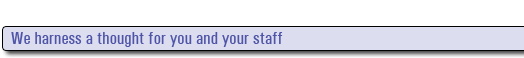 We harness a thought for you and your staff